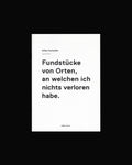 Gilles Fontolliet: Fundstücke von Orten, an welchen ich nichts verloren habe.
